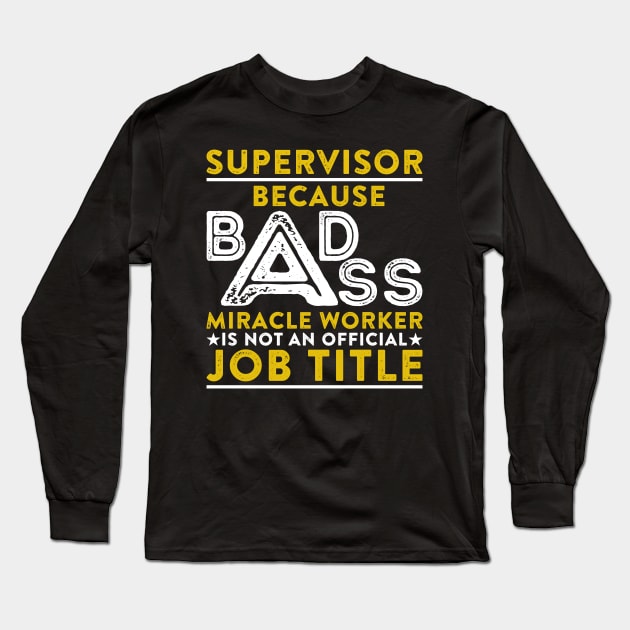 Supervisor Because Badass Miracle Worker Is Not An Official Job Title Long Sleeve T-Shirt by RetroWave